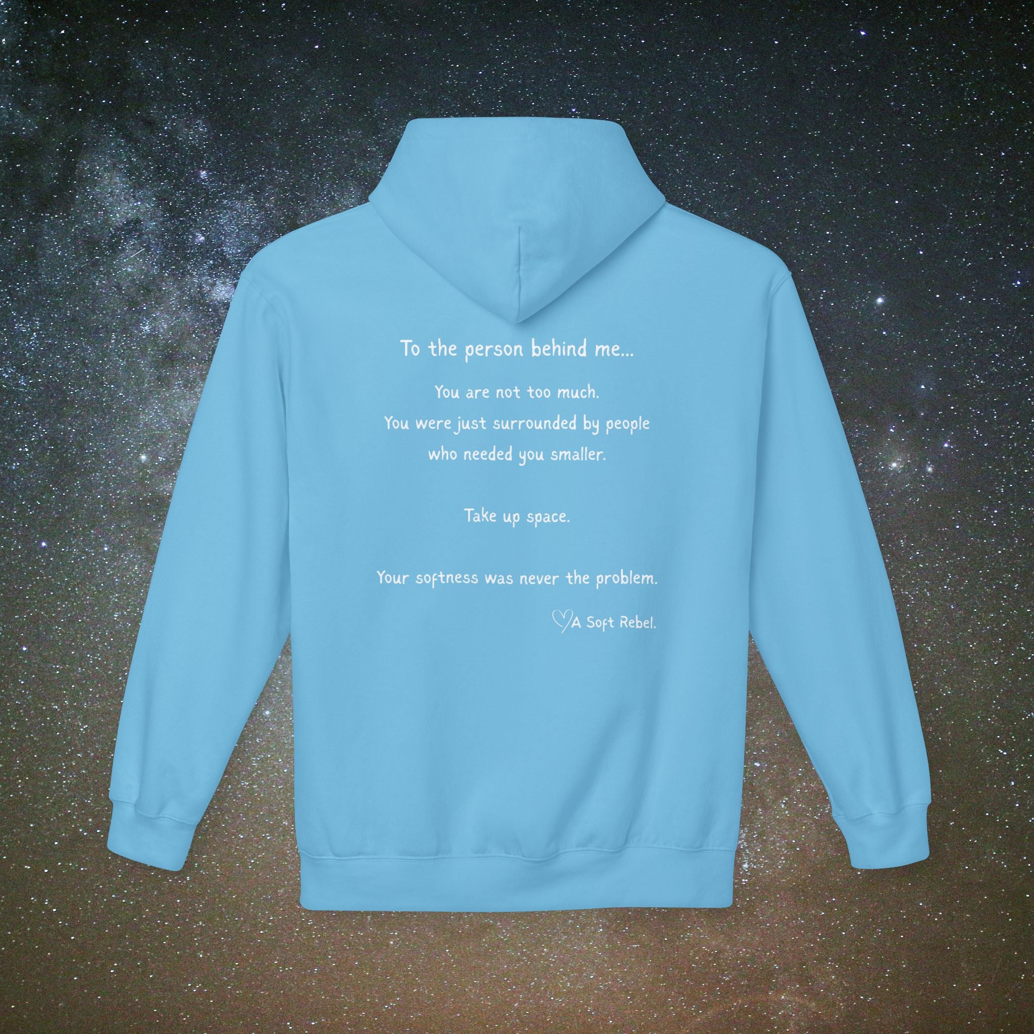 "To the Person Behind Me: You Are Not Too Much"- A Soft Rebel Hoodie