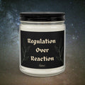 "Regulation Over Reaction" Scented/Unscented Soy Candle