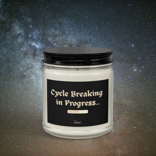 "Cycle Breaking in Progress" Scented/Unscented Soy Candle
