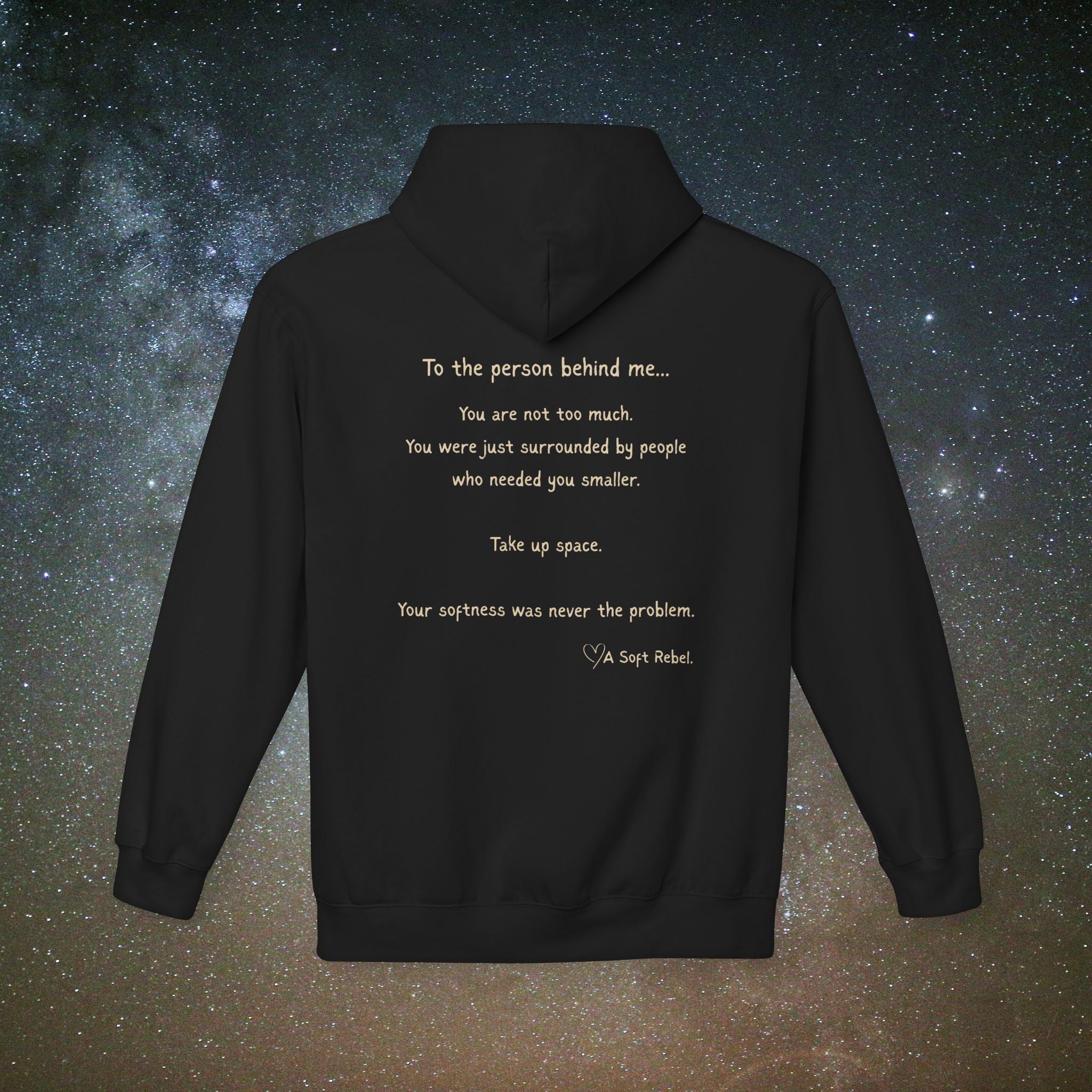 "To the Person Behind Me: You Are Not Too Much"- A Soft Rebel Hoodie