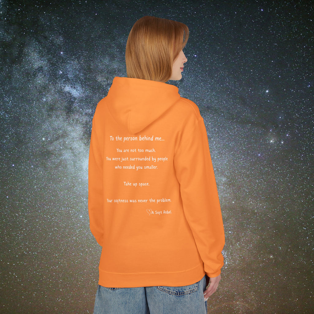 "To the Person Behind Me: You Are Not Too Much"- A Soft Rebel Hoodie