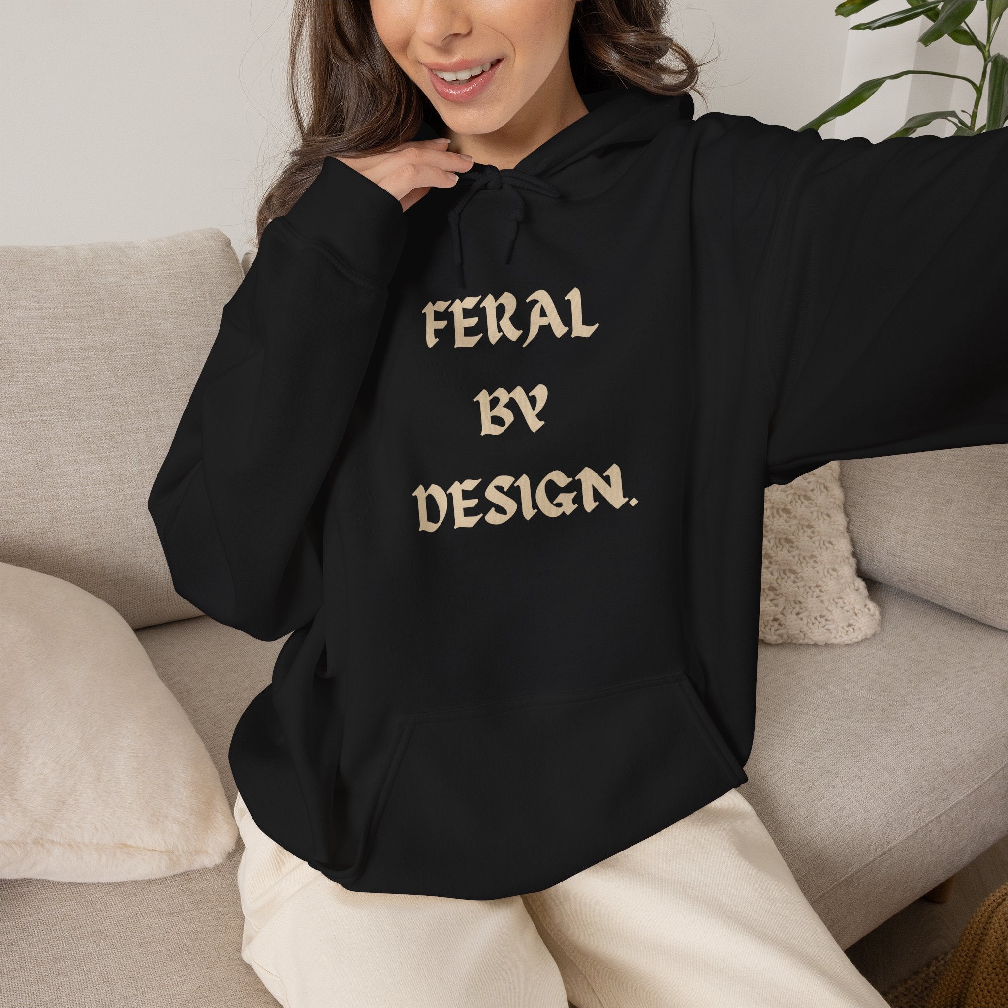 Feral by Design Hoodie | Cozy Hoodie for Untamed Souls