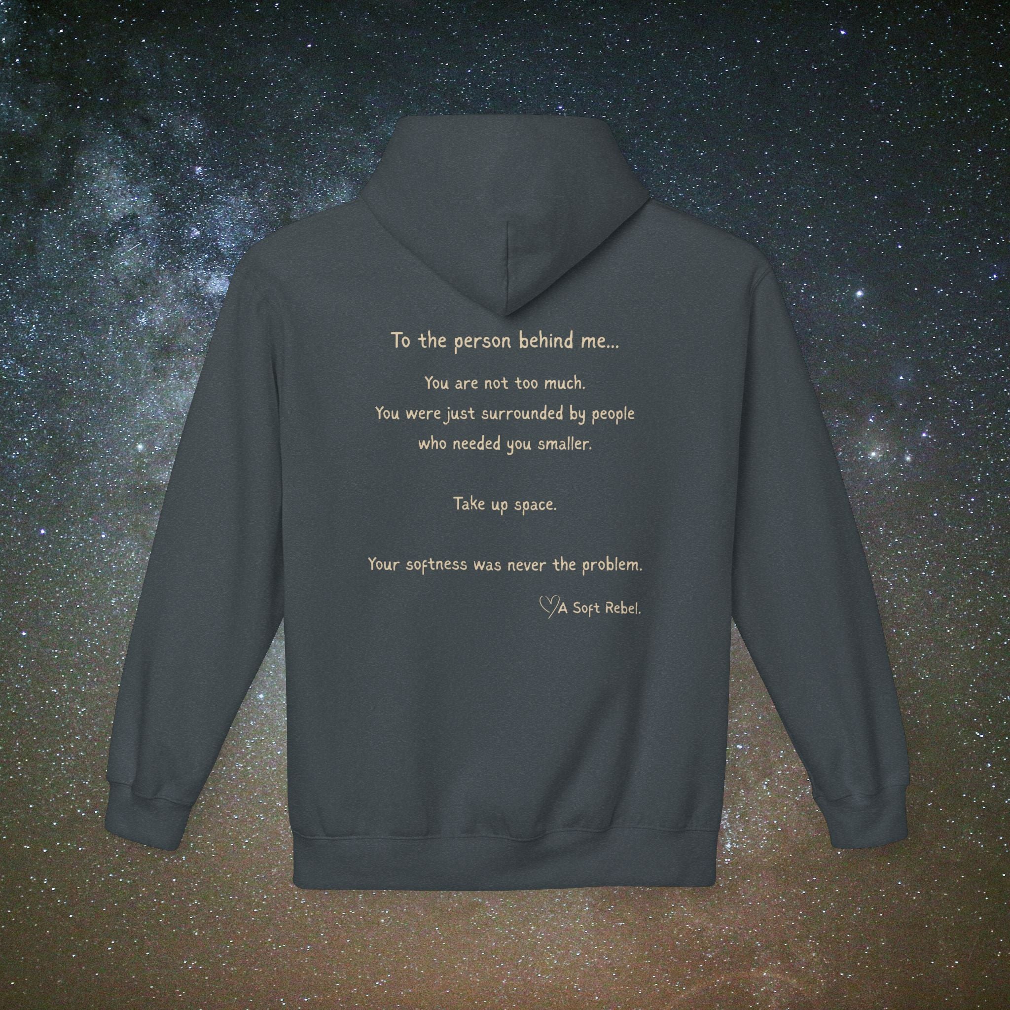 "To the Person Behind Me: You Are Not Too Much"- A Soft Rebel Hoodie