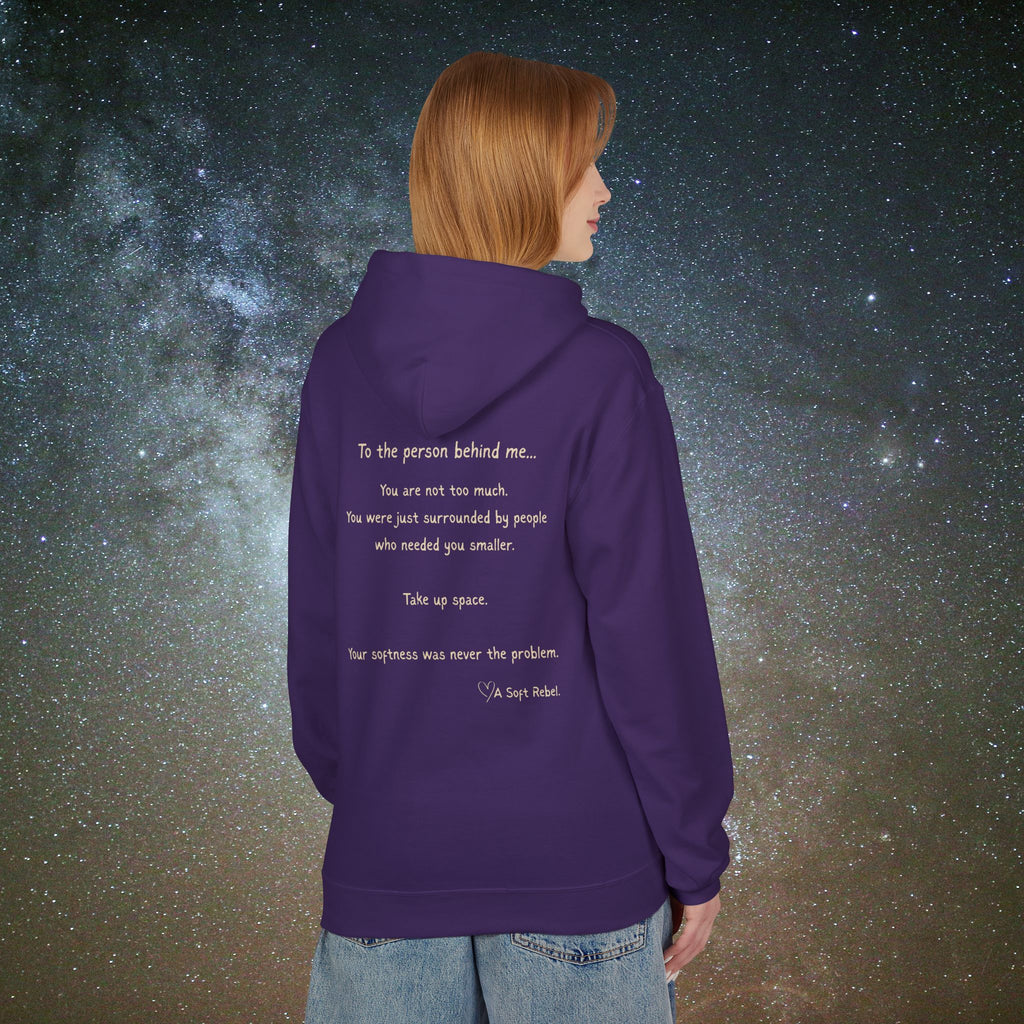 "To the Person Behind Me: You Are Not Too Much"- A Soft Rebel Hoodie