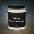 “Soft But Overstimulated” Scented/Unscented Soy Candle